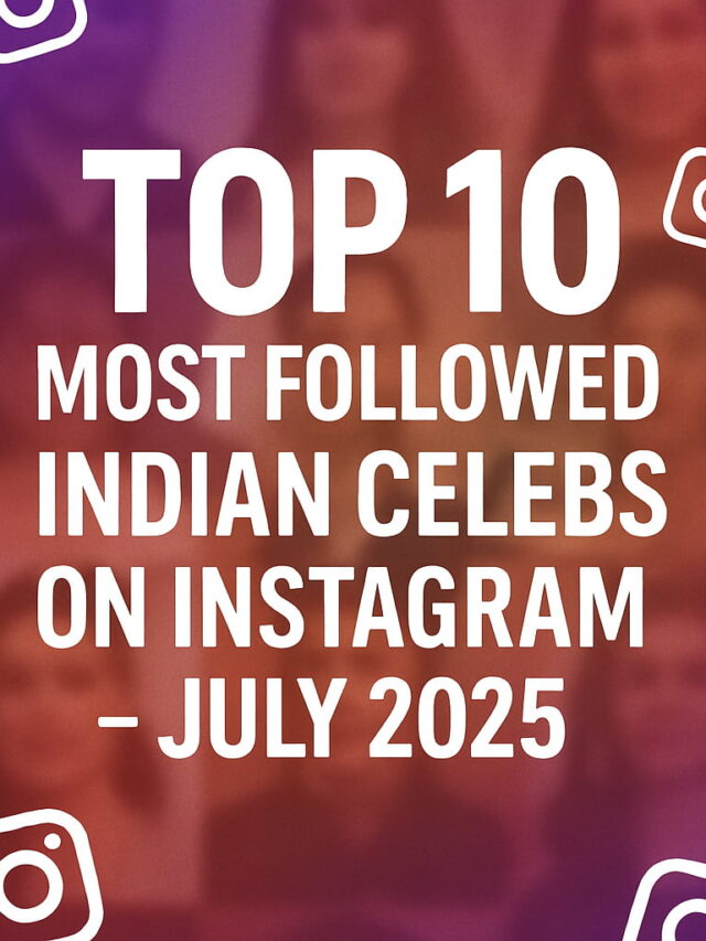 Top 10 Most Followed Indian Celebs on Instagram – July 2025